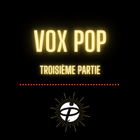 Vox pop (troisième partie)